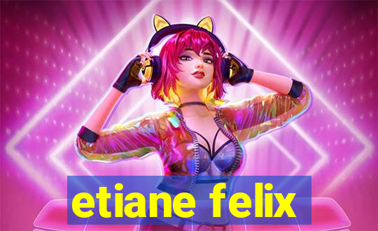 etiane felix